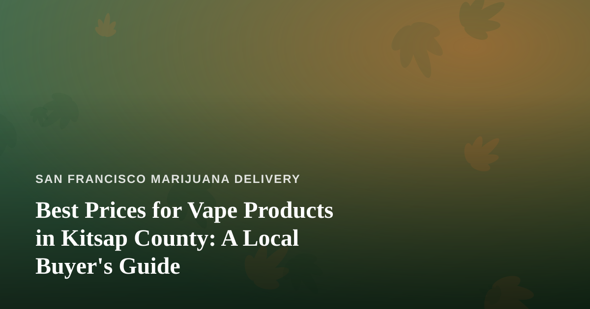 Best Prices for Vape Products in Kitsap County: A Local Buyer’s Guide