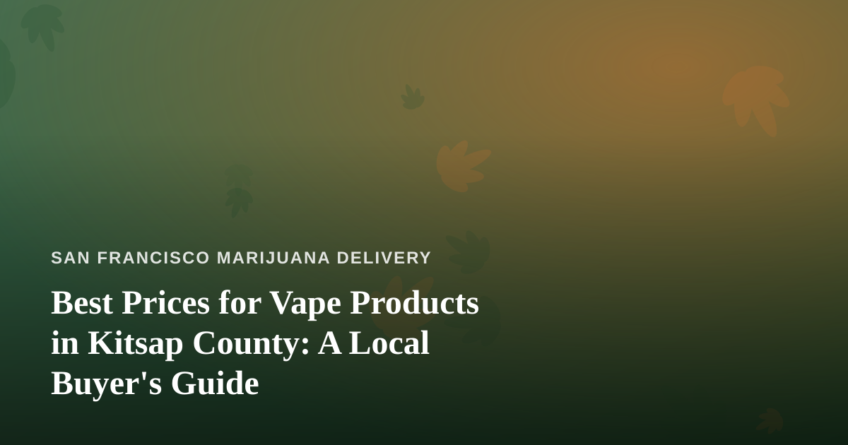 Best Prices for Vape Products in Kitsap County: A Local Buyer’s Guide