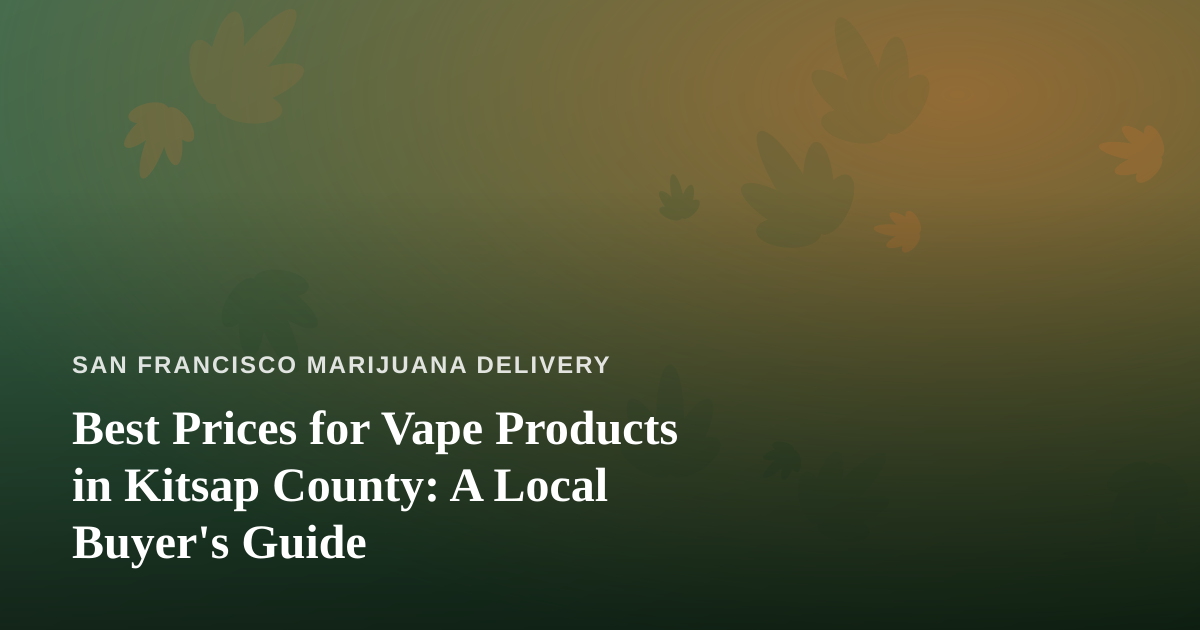 Best Prices for Vape Products in Kitsap County: A Local Buyer’s Guide