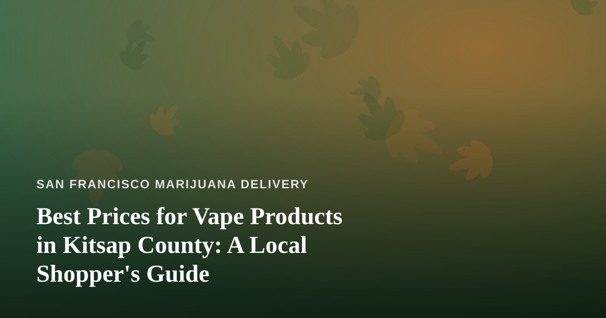 Best Prices for Vape Products in Kitsap County: A Local Shopper’s Guide