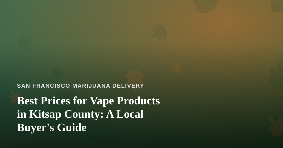Best Prices for Vape Products in Kitsap County: A Local Buyer’s Guide