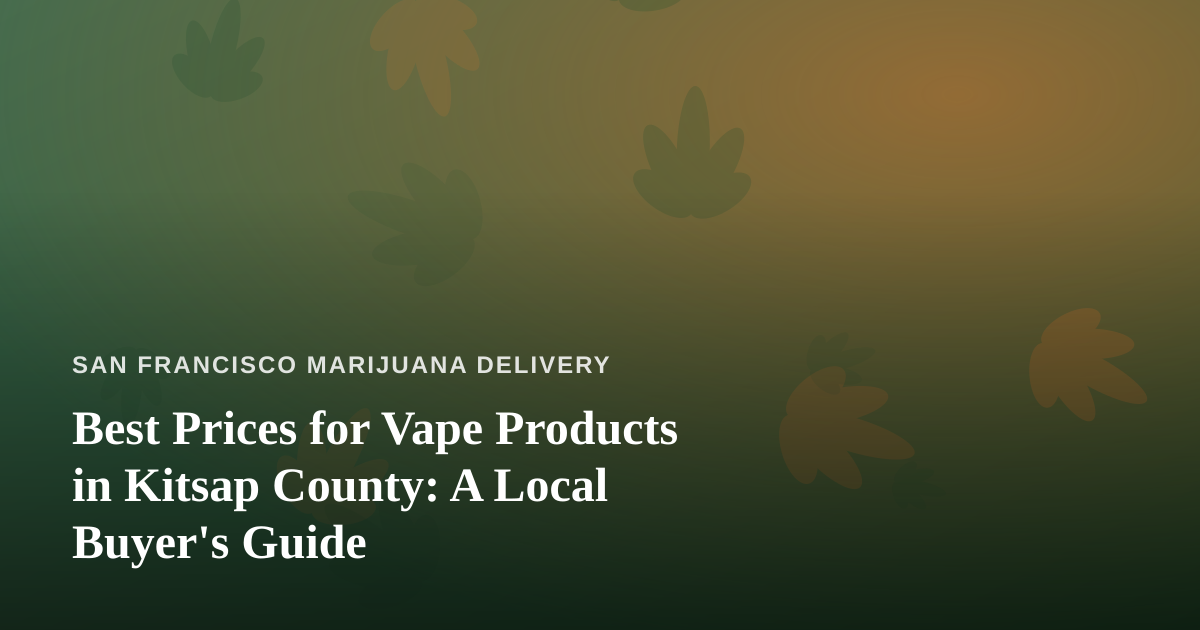 Best Prices for Vape Products in Kitsap County: A Local Buyer’s Guide