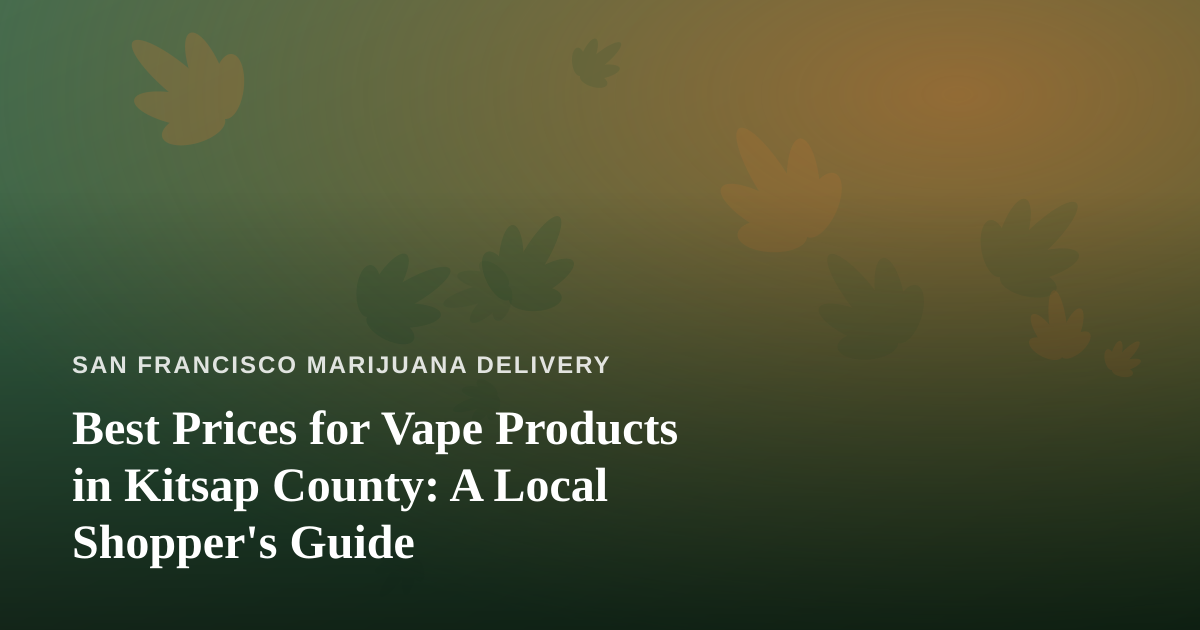 Best Prices for Vape Products in Kitsap County: A Local Shopper’s Guide