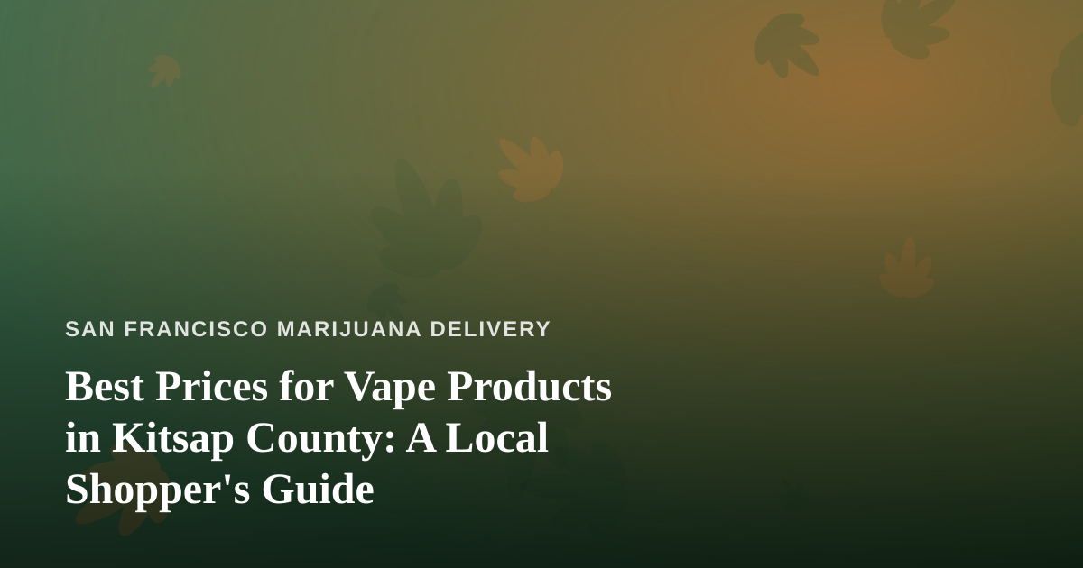 Best Prices for Vape Products in Kitsap County: A Local Shopper’s Guide