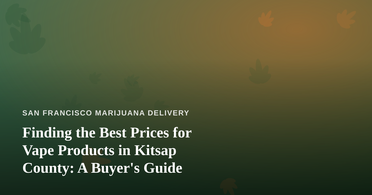 Finding the Best Prices for Vape Products in Kitsap County: A Buyer’s Guide