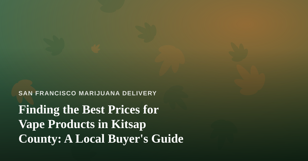 Finding the Best Prices for Vape Products in Kitsap County: A Local Buyer’s Guide