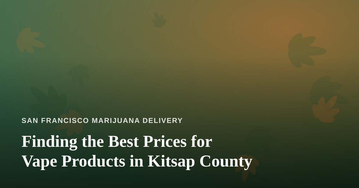 Finding the Best Prices for Vape Products in Kitsap County
