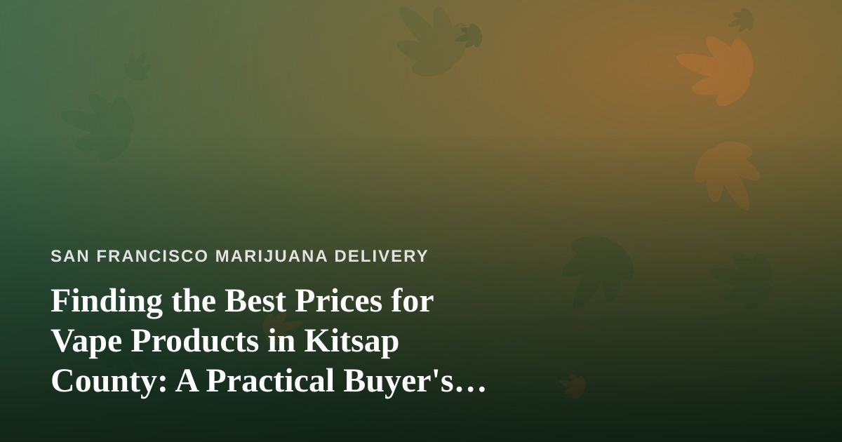Finding the Best Prices for Vape Products in Kitsap County: A Practical Buyer’s Guide
