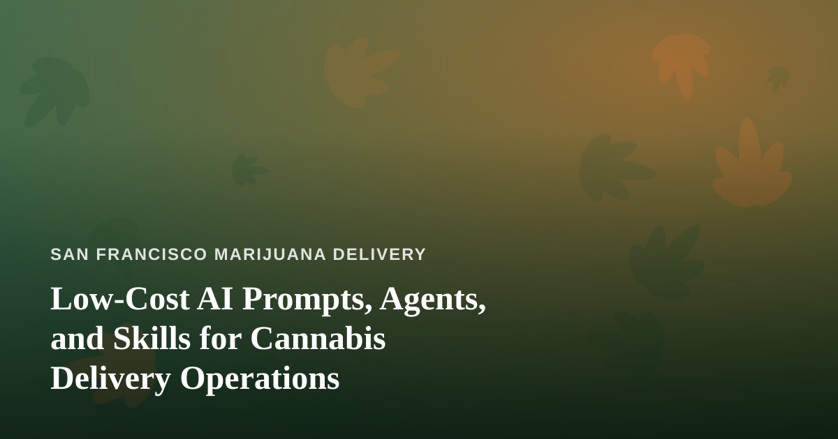 Low-Cost AI Prompts, Agents, and Skills for Cannabis Delivery Operations