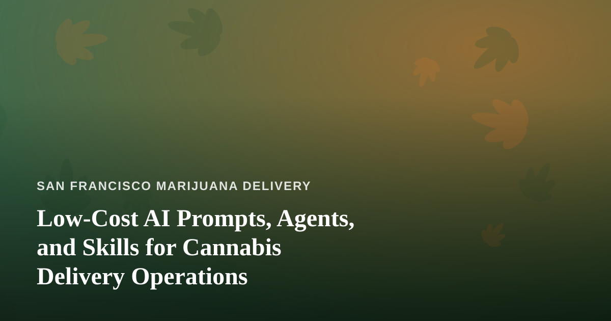 Low-Cost AI Prompts, Agents, and Skills for Cannabis Delivery Operations