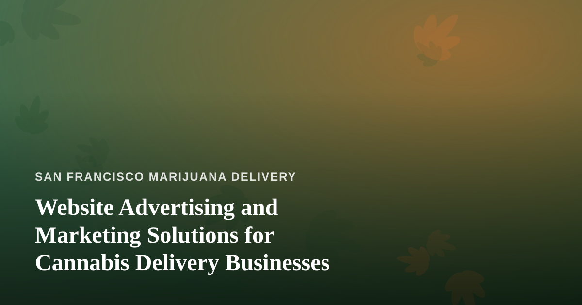 Website Advertising and Marketing Solutions for Cannabis Delivery Businesses