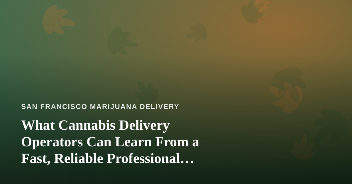 What Cannabis Delivery Operators Can Learn From a Fast, Reliable Professional Lawn Care Company