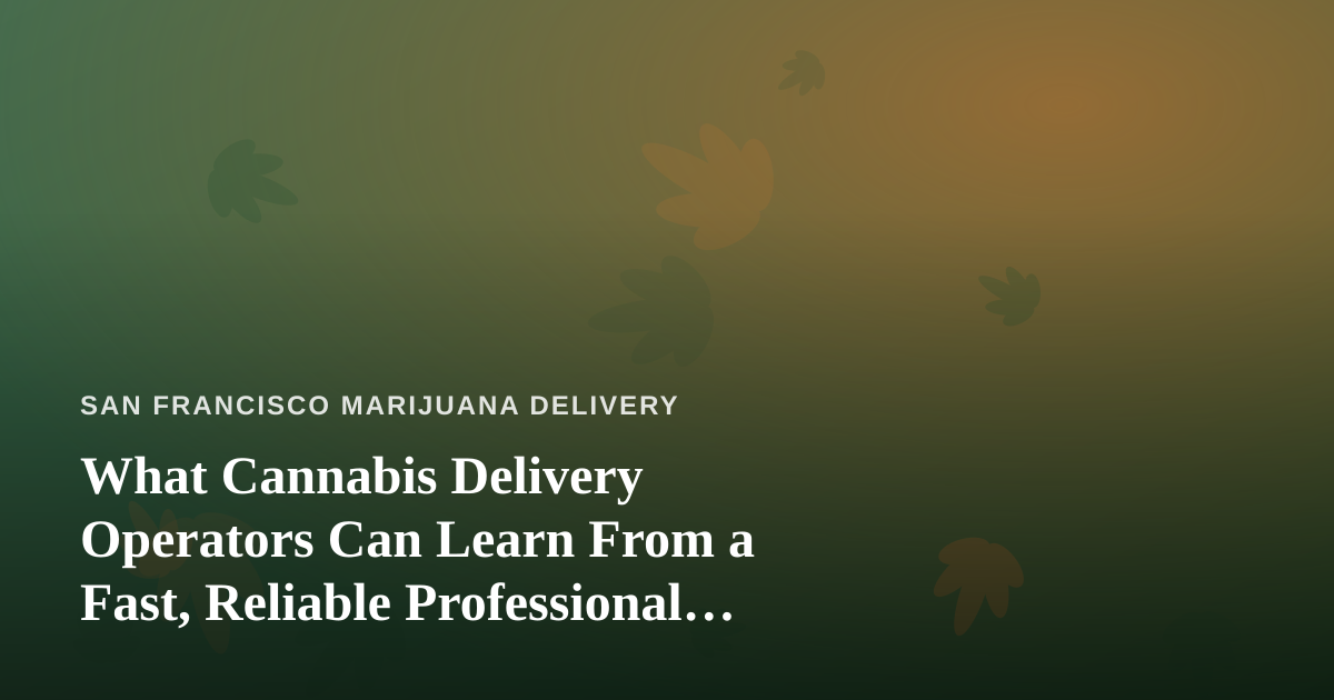 What Cannabis Delivery Operators Can Learn From a Fast, Reliable Professional Lawn Care Company