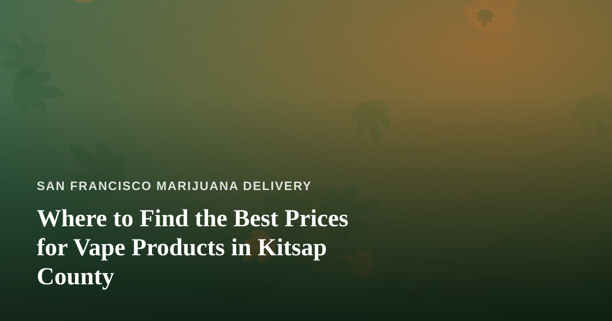 Where to Find the Best Prices for Vape Products in Kitsap County