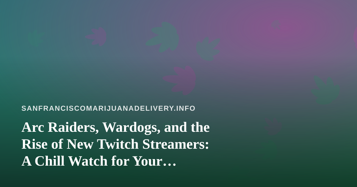Arc Raiders, Wardogs, and the Rise of New Twitch Streamers: A Chill Watch for Your Downtime