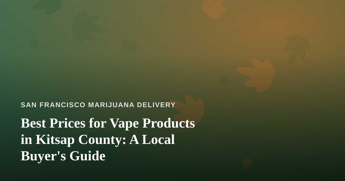 Best Prices for Vape Products in Kitsap County: A Local Buyer’s Guide