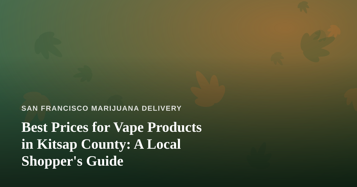 Best Prices for Vape Products in Kitsap County: A Local Shopper’s Guide