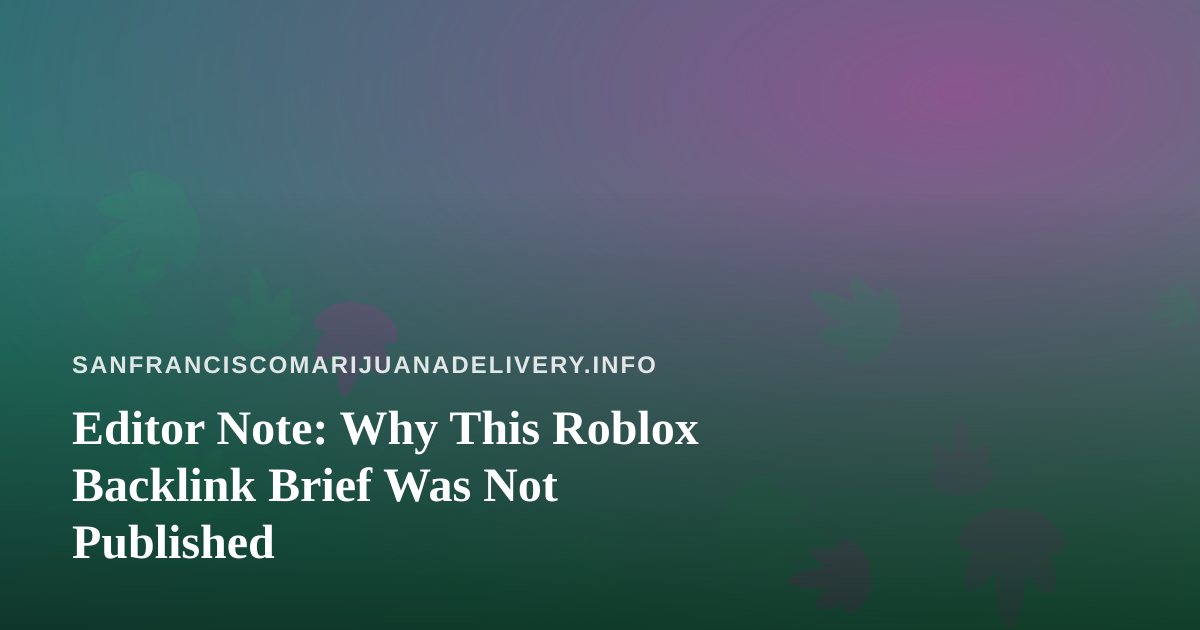 Editor Note: Why This Roblox Backlink Brief Was Not Published