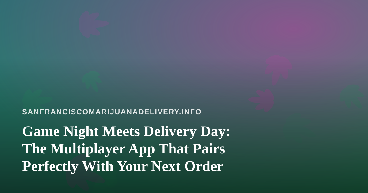 Game Night Meets Delivery Day: The Multiplayer App That Pairs Perfectly With Your Next Order