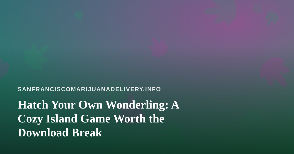 Hatch Your Own Wonderling: A Cozy Island Game Worth the Download Break