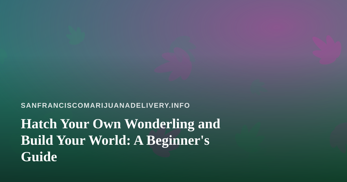 Hatch Your Own Wonderling and Build Your World: A Beginner’s Guide