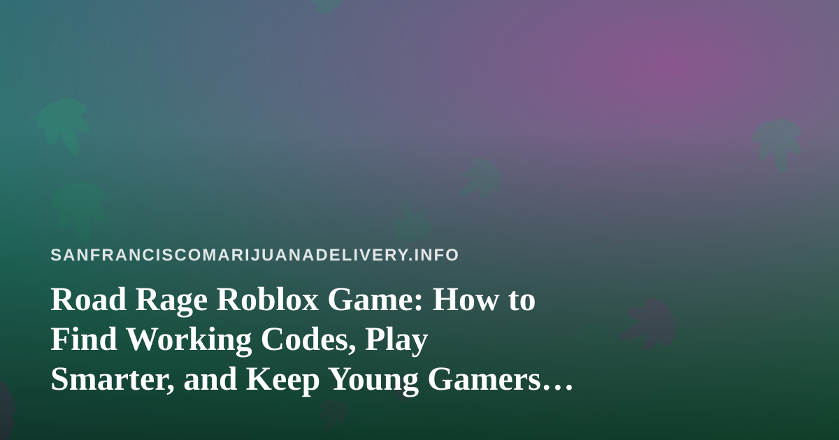Road Rage Roblox Game: How to Find Working Codes, Play Smarter, and Keep Young Gamers Safe