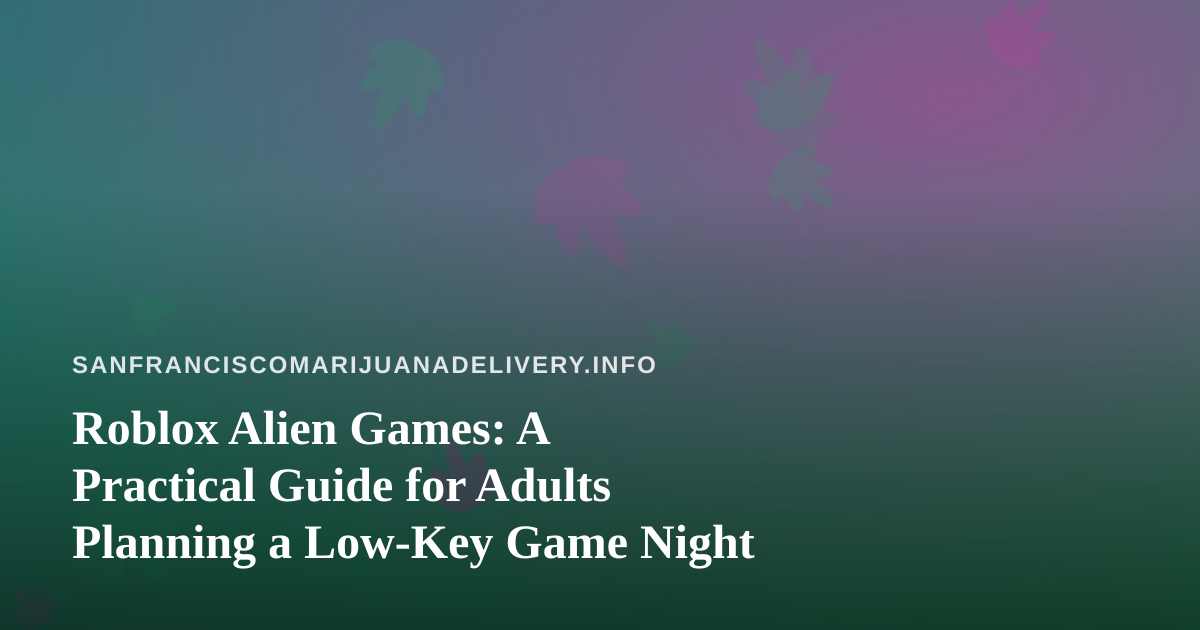 Roblox Alien Games: A Practical Guide for Adults Planning a Low-Key Game Night